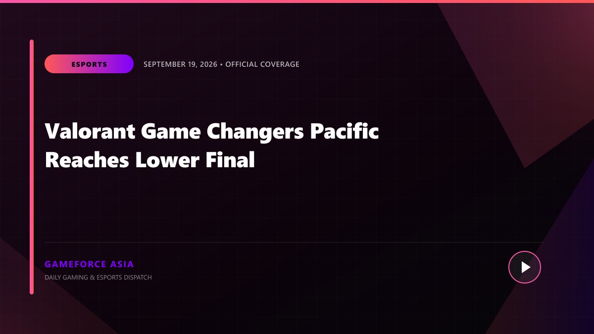 Valorant Game Changers Pacific Reaches Lower Final — original editorial gaming news illustration